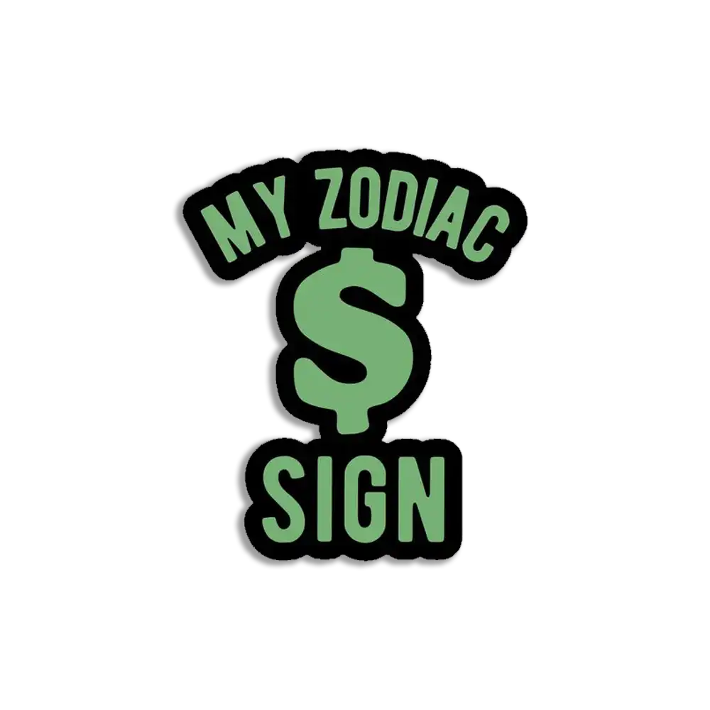 My Zodiac Sign is money Sticker