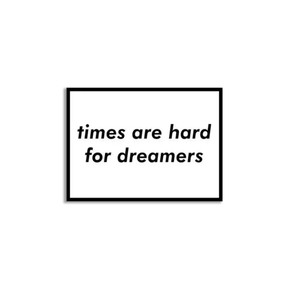 Times are hard for dreamers Sticker