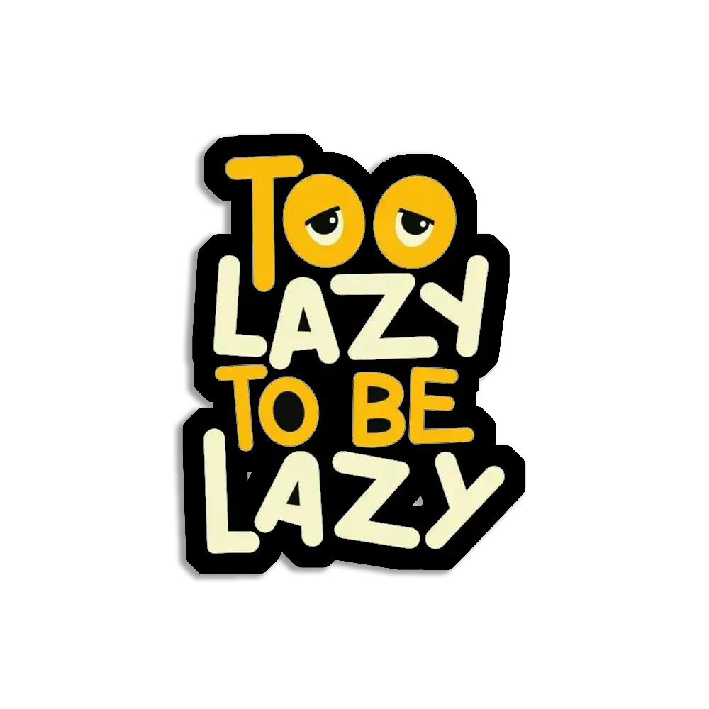 Too Lazy to be lazy Sticker