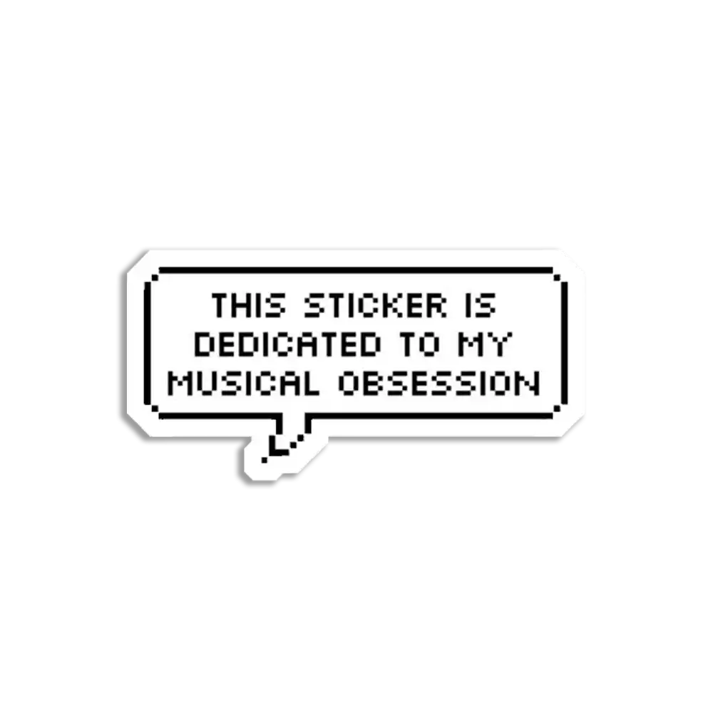 This Sticker is dedicated to my Music Obsession Sticker