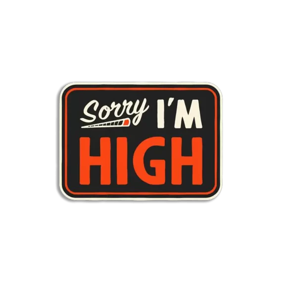 Sorry I'm High Sticker