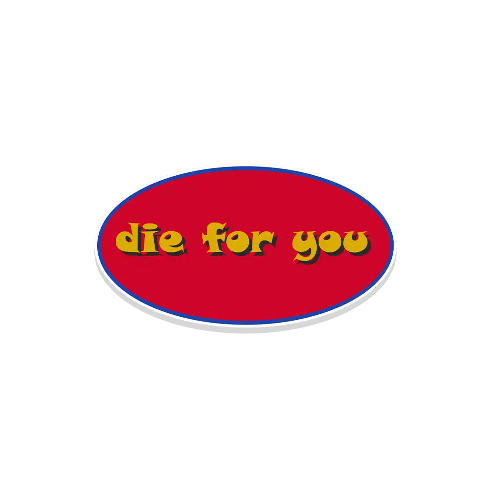 Die for you Sticker