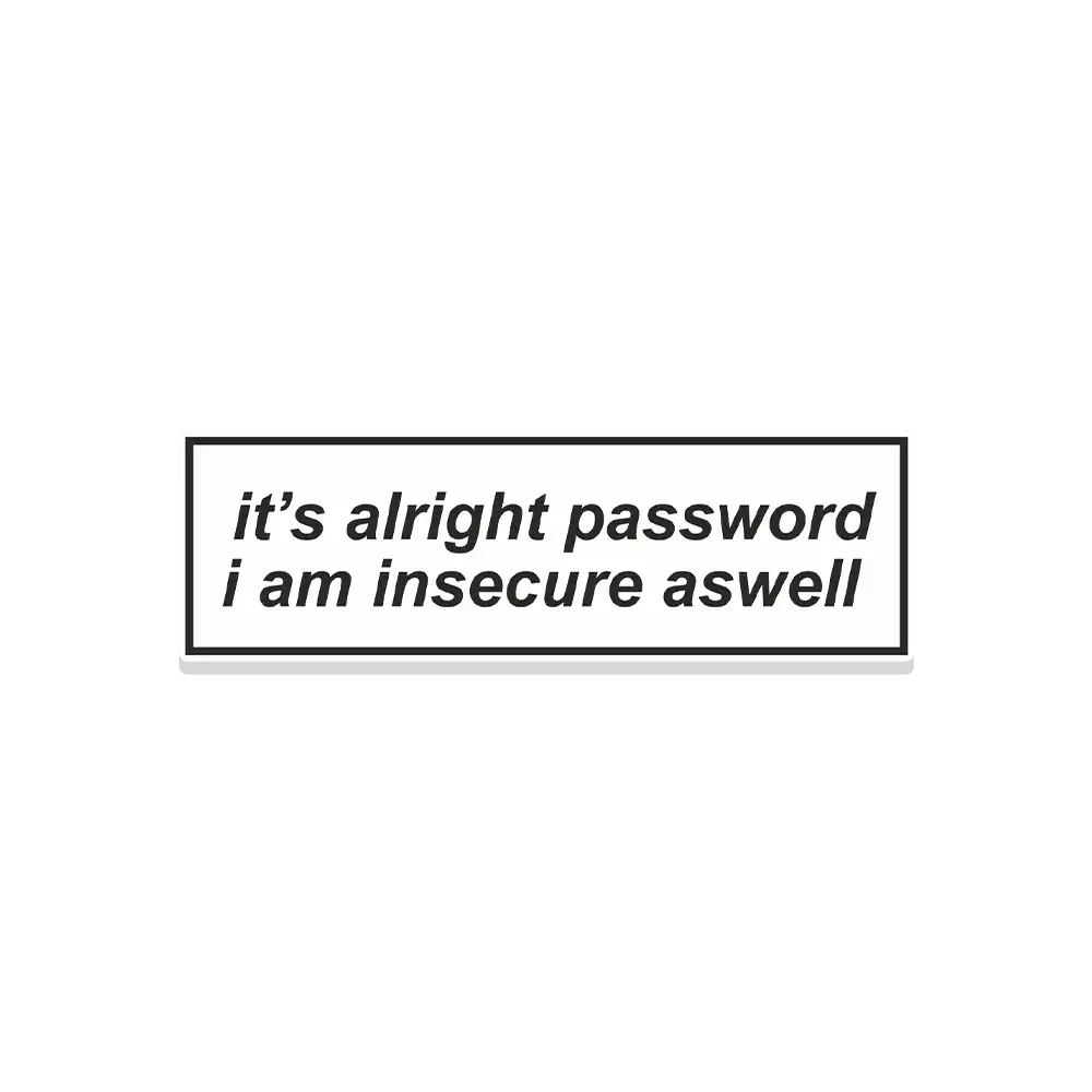 It's alright password i am insecure aswell Sticker