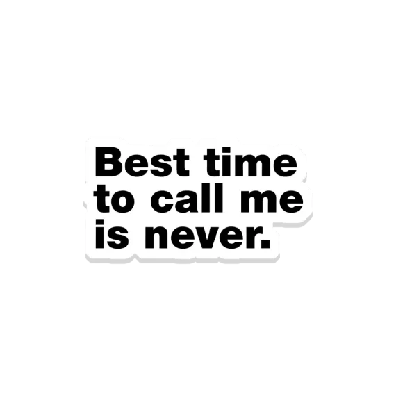Best time to call me is never Sticker