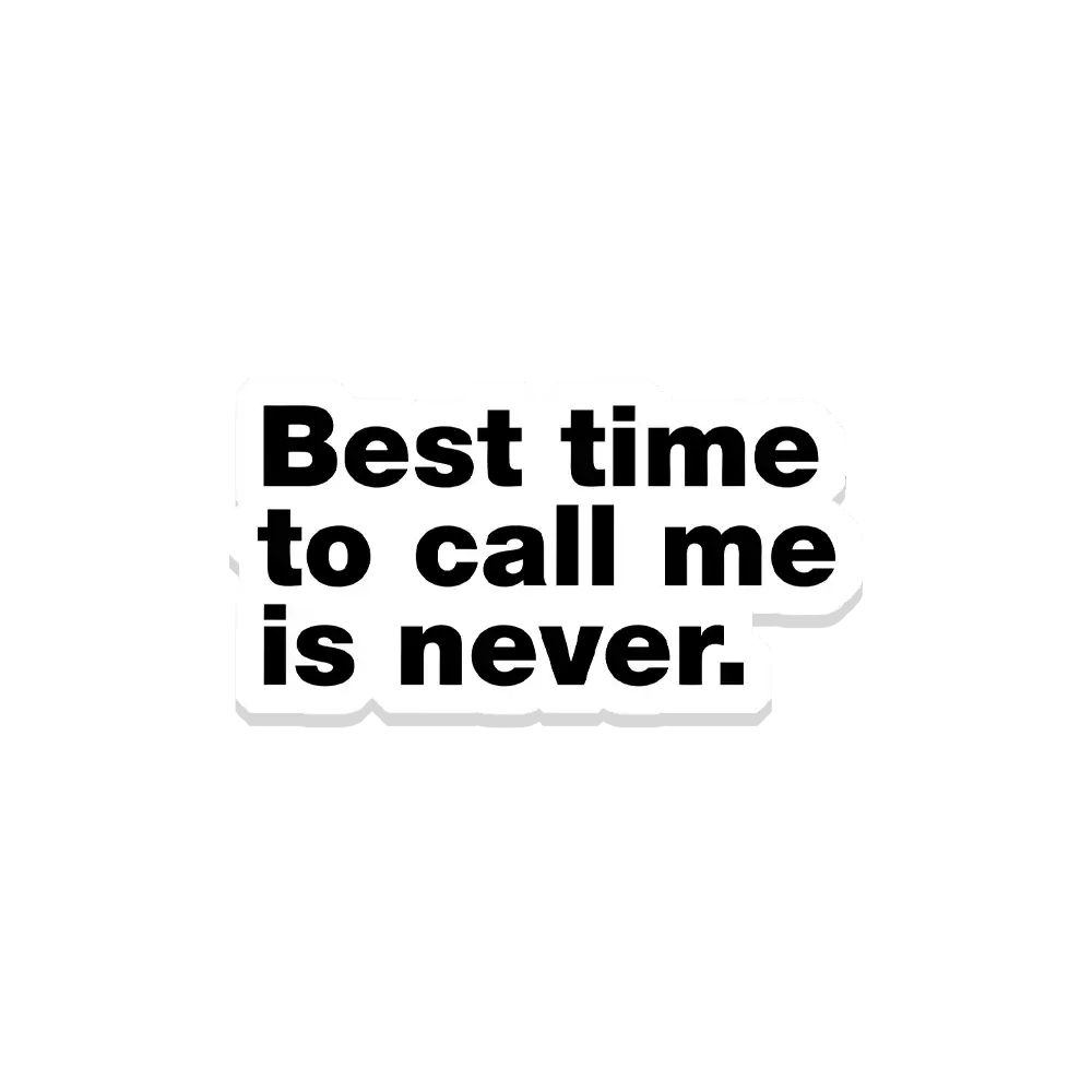 Best time to call me is never Sticker