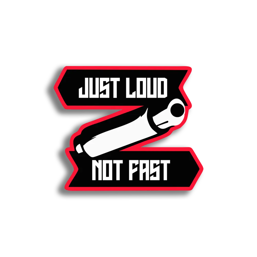 Just Loud, Not Fast Sticker