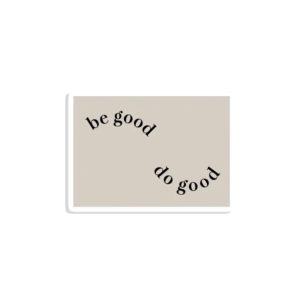 Be Good Do Good Sticker