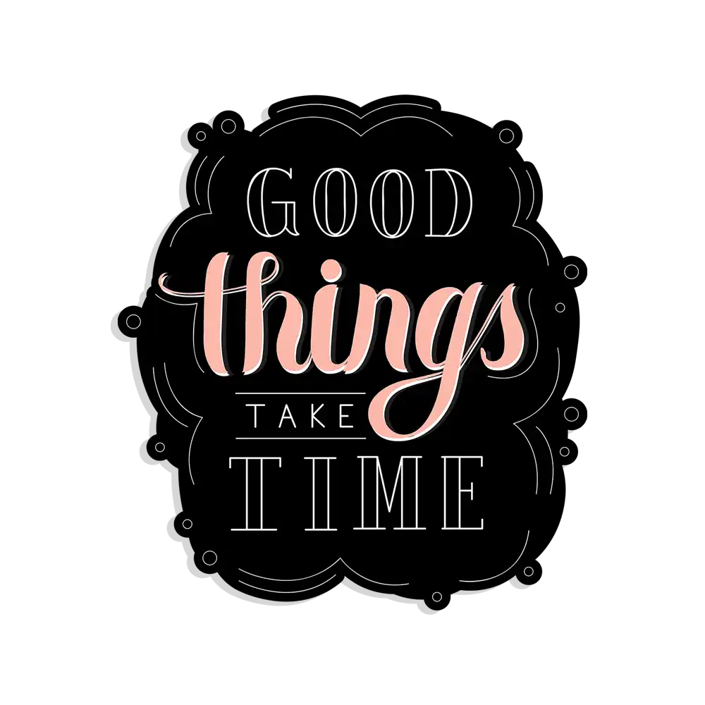 Good things take time Sticker